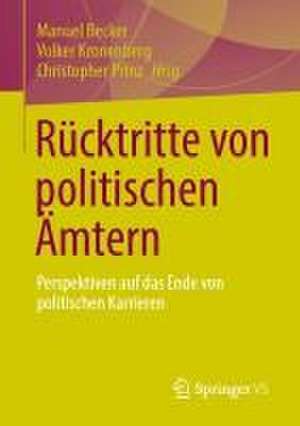 Rücktritte von politischen Ämtern: Perspektiven auf das Ende von politischen Karrieren de Manuel Becker