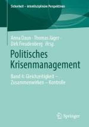 Politisches Krisenmanagement: Band 4: Gleichzeitigkeit – Zusammenwirken – Kontrolle de Anna Daun