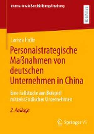 Personalstrategische Maßnahmen von deutschen Unternehmen in China: Eine Fallstudie am Beispiel mittelständischer Unternehmen de Larissa Holle