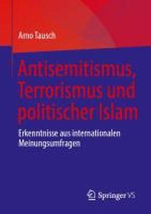 Antisemitismus, Terrorismus und politischer Islam: Erkenntnisse aus internationalen Meinungsumfragen de Arno Tausch