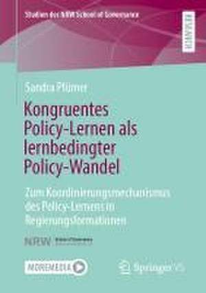 Kongruentes Policy-Lernen als lernbedingter Policy-Wandel: Zum Koordinierungsmechanismus des Policy-Lernens in Regierungsformationen de Sandra Plümer