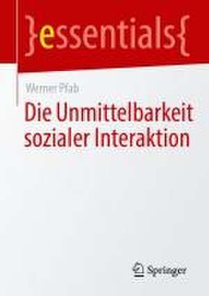 Die Unmittelbarkeit sozialer Interaktion de Werner Pfab