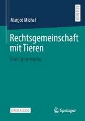 Rechtsgemeinschaft mit Tieren: Eine Spurensuche de Margot Michel