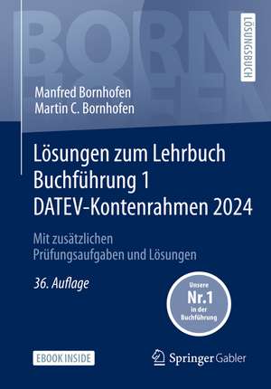 Lösungen zum Lehrbuch Buchführung 1 DATEV-Kontenrahmen 2024: Mit zusätzlichen Prüfungsaufgaben und Lösungen de Manfred Bornhofen