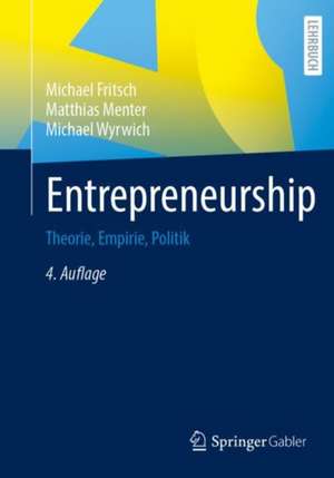 Entrepreneurship: Theorie, Empirie, Politik de Michael Fritsch