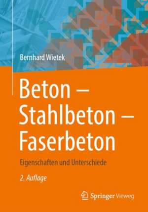 Beton – Stahlbeton – Faserbeton: Eigenschaften und Unterschiede de Bernhard Wietek