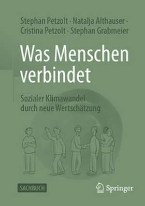 Was Menschen verbindet: Sozialer Klimawandel durch neue Wertschätzung de Stephan Petzolt