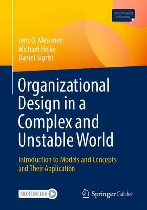 Organizational Design in a Complex and Unstable World: Introduction to models and concepts and their application de Jens O. Meissner