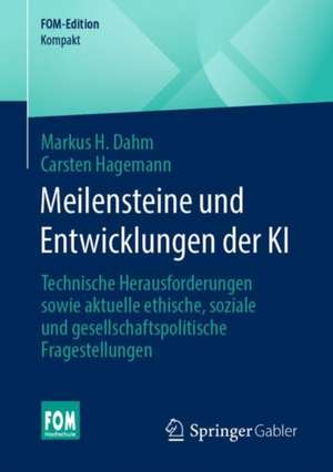 Meilensteine und Entwicklungen der KI: Technische Herausforderungen sowie aktuelle ethische, soziale und gesellschaftspolitische Fragestellungen de Markus H. Dahm