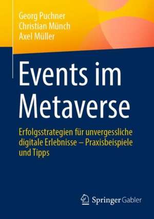 Events im Metaverse: Erfolgsstrategien für unvergessliche digitale Erlebnisse – Praxisbeispiele und Tipps de Axel Müller