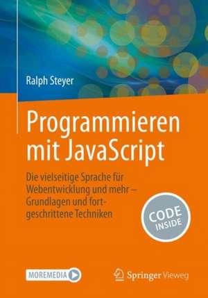 Programmieren mit JavaScript: Die vielseitige Sprache für Webentwicklung & mehr – Grundlagen und fortgeschrittene Techniken de Ralph Steyer