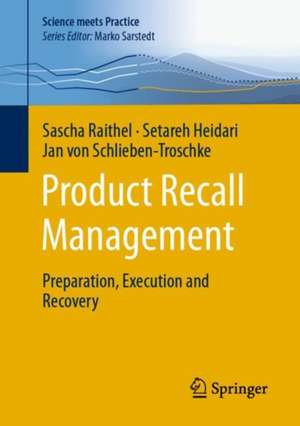 Product Recall Management: Preparation, Execution and Recovery de Sascha Raithel