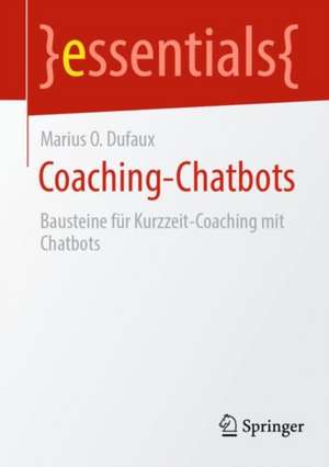 Coaching-Chatbots: Bausteine für Kurzzeit-Coaching mit Chatbots de Marius O. Dufaux