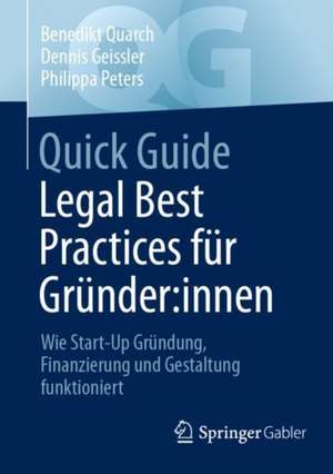 Quick Guide Legal Best Practices für Gründer:innen: Wie Start-Up Gründung, Finanzierung und Gestaltung funktioniert de Benedikt Quarch