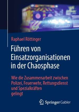 Führen von Einsatzorganisationen in der Chaosphase de Raphael Röttinger