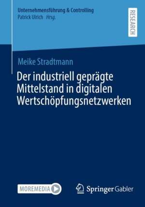 Der industriell geprägte Mittelstand in digitalen Wertschöpfungsnetzwerken de Meike Stradtmann