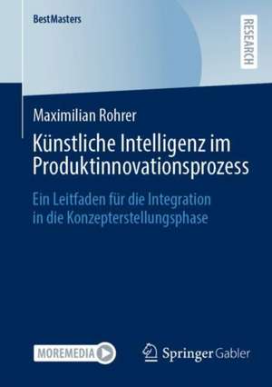 Künstliche Intelligenz im Produktinnovationsprozess de Maximilian Rohrer