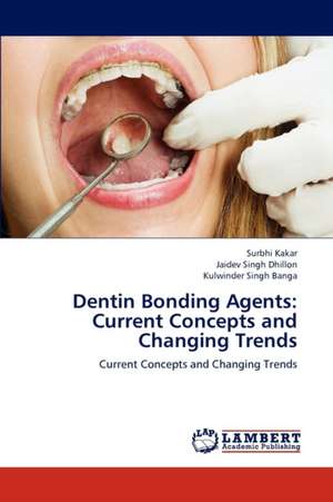 Dentin Bonding Agents: Current Concepts and Changing Trends de Surbhi Kakar