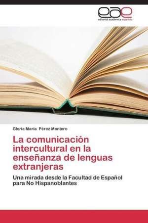 La comunicación intercultural en la enseñanza de lenguas extranjeras de Gloria María Pérez Montero