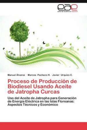 Proceso de Produccion de Biodiesel Usando Aceite de Jatropha Curcas: Rol de Las Ff.AA. y Las Misiones de Paz de Manuel Álvarez