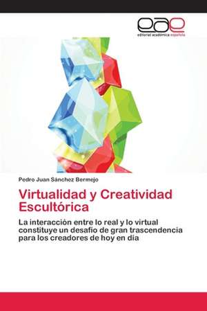 Virtualidad y Creatividad Escultórica de Pedro Juan Sánchez Bermejo