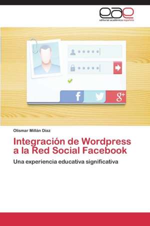 Integración de Wordpress a la Red Social Facebook de Olismar Millán Díaz