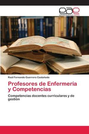 Profesores de Enfermería y Competencias de Raúl Fernando Guerrero Castañeda