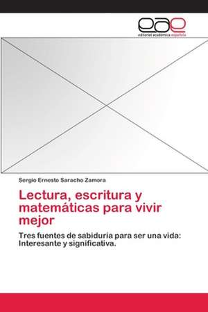 Lectura, escritura y matemáticas para vivir mejor de Sergio Ernesto Saracho Zamora