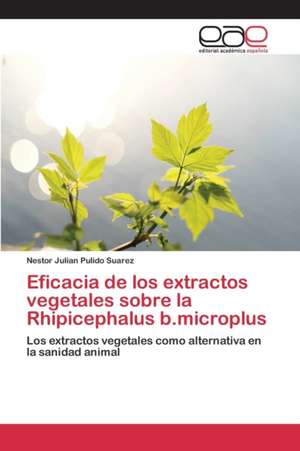 Eficacia de Los Extractos Vegetales Sobre La Rhipicephalus B.Microplus