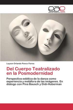 del Cuerpo Teatralizado En La Posmodernidad