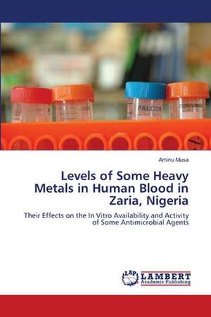 Levels of Some Heavy Metals in Human Blood in Zaria, Nigeria de Aminu Musa