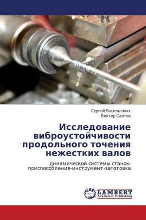 Issledovanie vibroustoychivosti prodol'nogo tocheniya nezhestkikh valov de Vasil'evykh Sergey