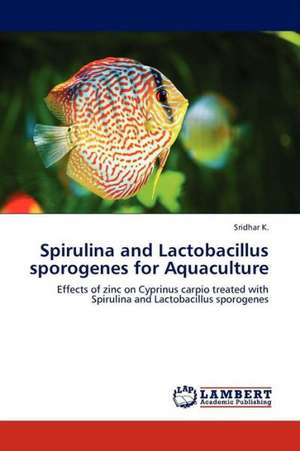 Spirulina and Lactobacillus sporogenes for Aquaculture de K. Sridhar