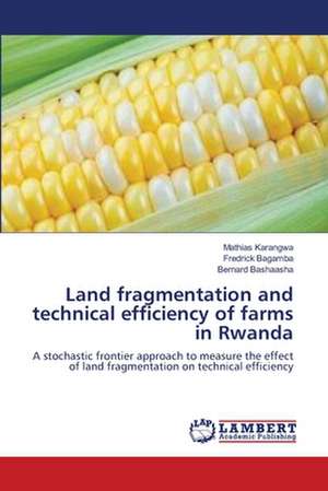 Land fragmentation and technical efficiency of farms in Rwanda de Mathias Karangwa