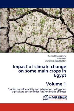 Impact of climate change on some main crops in Egypt Volume 1 de Samia El-Marsafawy