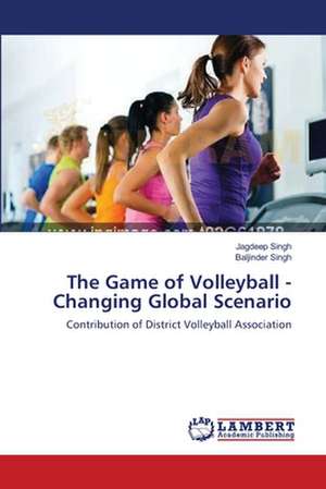 The Game of Volleyball - Changing Global Scenario de Jagdeep Singh