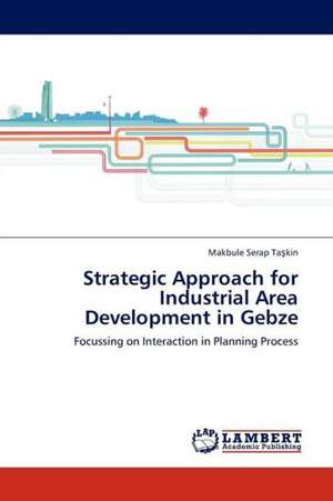 Strategic Approach for Industrial Area Development in Gebze de Taşkin Makbule Serap