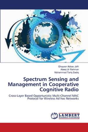 Spectrum Sensing and Management in Cooperative Cognitive Radio de Ghayoor Abbas Jafri