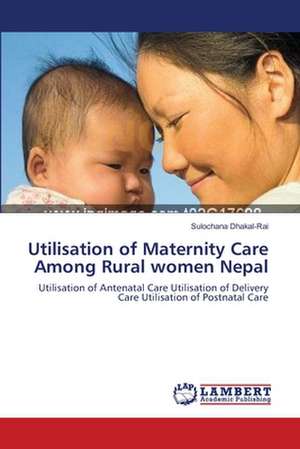 Utilisation of Maternity Care Among Rural women Nepal de Sulochana Dhakal-Rai