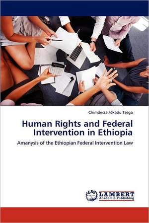 Human Rights and Federal Intervention in Ethiopia de Chimdessa Fekadu Tsega