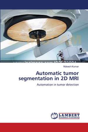 Automatic tumor segmentation in 2D MRI de Mukesh Kumar