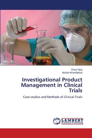 Investigational Product Management in Clinical Trials de Vinay Vijay