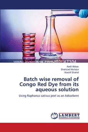 Batch wise removal of Congo Red Dye from its aqueous solution de Aadil Abbas