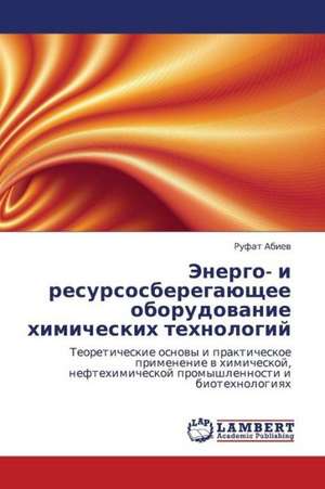 Energo- i resursosberegayushchee oborudovanie khimicheskikh tekhnologiy de Abiev Rufat