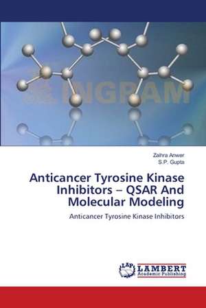 Anticancer Tyrosine Kinase Inhibitors - QSAR And Molecular Modeling de Zaihra Anwer