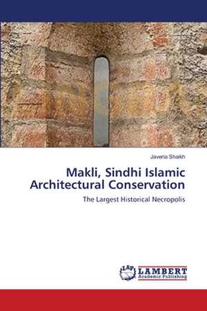 Makli, Sindhi Islamic Architectural Conservation de Javeria Shaikh