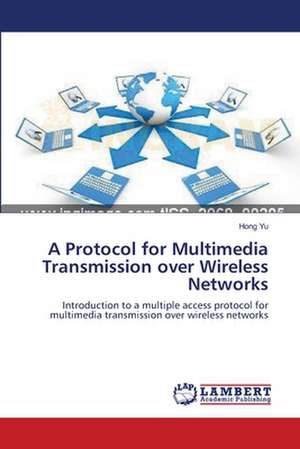 A Protocol for Multimedia Transmission over Wireless Networks de Hong Yu