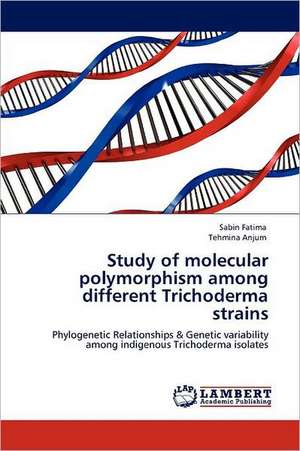 Study of molecular polymorphism among different Trichoderma strains de Sabin Fatima