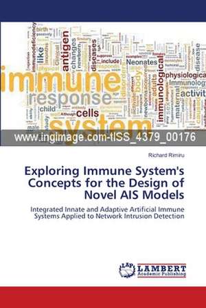 Exploring Immune System's Concepts for the Design of Novel AIS Models de Richard Rimiru