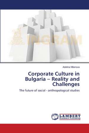 Corporate Culture in Bulgaria - Reality and Challenges de Adelina Milanova